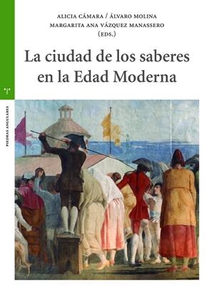 CIUDAD DE LOS SABERES EN LA EDAD MODERNA, LA | 9788418105005 | CÁMARA, ALICIA / MOLINA, ALVARO / VÁZQUEZ MANASSERO, MARGARITA ANA