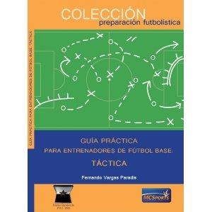 GUIA PRACTICA PARA ENTRENADORES DE FUTBOL BASE TACTICA | 9788412197327 | VARGAS PARADIS, FERNANDO
