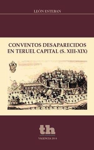 CONVENTOS DESAPARECIDOS EN TERUEL CAPITAL | 9788416062492 | ESTEBAN MATEO, LEÓN