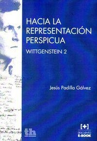 HACIA LA REPRESENTACIÓN PERSPICUA WITTGENSTEIN 2 | 9788416062287 | PADILLA GÁLVEZ, JESÚS