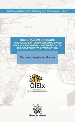 INMIGRACIÓN EN ELCHE DIVERSIDAD E INTEGRACIÓN COMO BASES PARA EL CRECIMIENTO DEMOGRÁFICO Y EL REJUVENECIMIENTO INTERCULTURAL | 9788416349395 | HERNÁNDEZ RAMOS, CARMELO