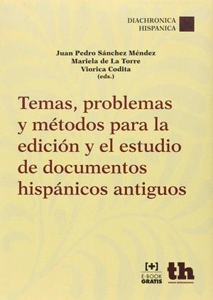 TEMAS, PROBLEMAS Y MÉTODOS PARA LA EDICIÓN Y EL ESTUDIO DE DOCUMENTOS HISPÁNICOS ANTIGUOS | 9788416062713 | SÁNCHEZ MÉNDEZ,JUAN PEDRO