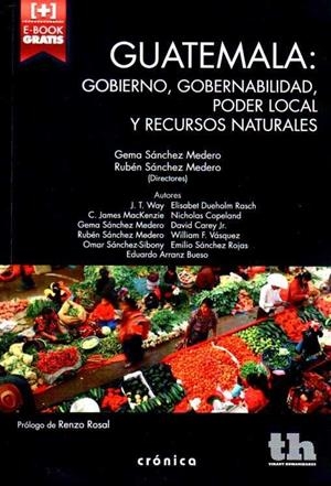 GUATEMALA : GOBIERNO, GOBERNABILIDAD, PODER LOCAL Y RECURSOS NATURALES | 9788416349357 | SÁNCHEZ MEDERO, GEMA