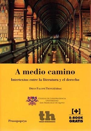 A MEDIO CAMINO. INTERTEXTOS ENTRE LA LITERATURA Y EL DERECHO | 9788416349593 | FALCONÍ TRÁVEZ,DIEGO