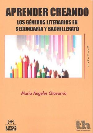 APRENDER CREANDO LOS GÉNEROS LITERARIOS EN SECUNDARIA Y BACHILLERATO | 9788416556113 | CHAVARRÍA AZNAR, MARÍA ÁNGELES
