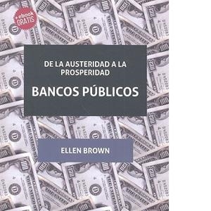 DE LA AUSTERIDAD A LA PROSPERIDAD BANCOS PÚBLICOS | 9788416556175 | BROWN, ELLEN