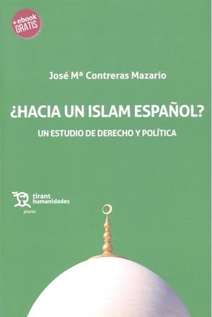 ¿HACIA UN ISLAM ESPAÑOL?. UN ESTUDIO DE DERECHO Y POLÍTICA | 9788416786442 | CONTRERAS MAZARÍO, JOSÉ MARÍA