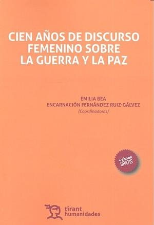 CIEN AÑOS DE DISCURSO FEMENINO SOBRE LA GUERRA Y LA PAZ | 9788416786169 | FERNÁNDEZ RUIZ-GÁLVEZ, ENCARNACIÓN