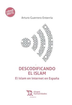 DESCODIFICANDO EL ISLAM : EL ISLAM EN INTERNET EN ESPAÑA | 9788417069520 | GUERRERO ENTERRÍA, ARTURO