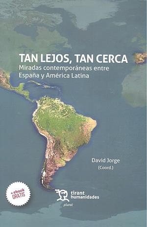 TAN LEJOS, TAN CERCA : MIRADAS CONTEMPORÁNEAS ENTRE ESPAÑA Y AMÉRICA LATINA | 9788417069957 | PÉREZ VEJO, TOMÁS