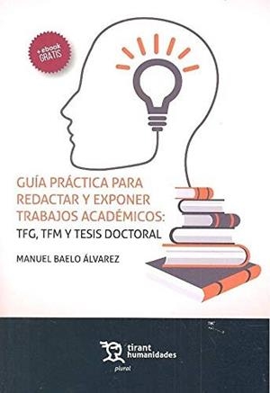 GUÍA PRÁCTICA PARA REDACTAR Y EXPONER TRABAJOS ACADÉMICOS : TFG, TFM Y TESIS DOCTORAL | 9788417508067 | BAELO ÁLVAREZ, MANUEL