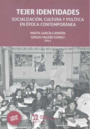 TEJER IDENTIDADES SOCIALIZACIÓN, CULTURA Y POLÍTICA EN ÉPOCA CONTEMPORÁNEA | 9788417203665 | GARCÍA CARRIÓN, MARTA
