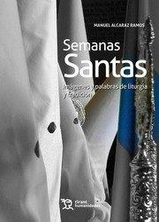 SEMANAS SANTAS. IMÁGENES Y PALABRAS DE LITURGIA Y TRADICIÓN | 9788417706159 | ALCARAZ RAMOS, MANUEL
