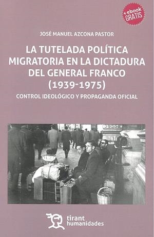 TUTELA POLÍTICA MIGRATORIA EN LA DICTADURA DEL GENERAL FRANCO (1939-1975), LA | 9788417069063 | AZCONA PASTOR, JOSÉ MANUEL