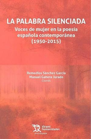 PALABRA SILENCIADA, LA : VOCES DE MUJER EN LA POESÍA ESPAÑOLA CONTEMPORÁNEA (1950-2015) | 9788417069933 | SÁNCHEZ GARCÍA, REMEDIOS