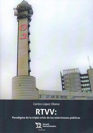 RTVV : PARADIGMA DE LA TRIPLE CRISIS DE LAS TELEVISIONES PÚBLICAS | 9788417069506 | LÓPEZ-OLANO, CARLOS
