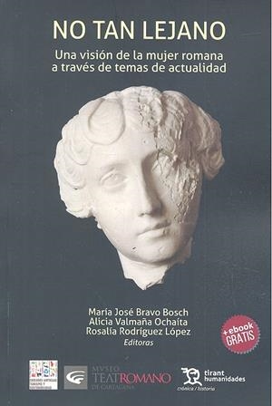 NO TAN LEJANO: UNA VISIÓN DE LA MUJER ROMANA A TRAVÉS DE TEMAS DE ACTUALIDAD. | 9788417203702 | BRAVO BOSCH, MARÍA JOSÉ