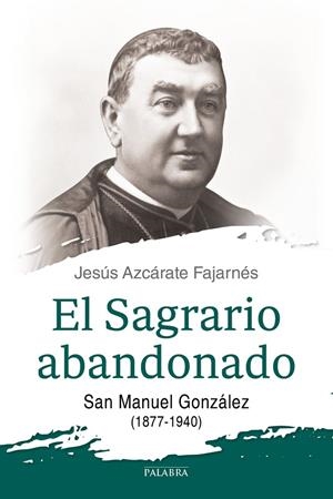 SAGRARIO ABANDONADO, EL | 9788490614297 | AZCÁRATE FAJARNÉS, JESÚS