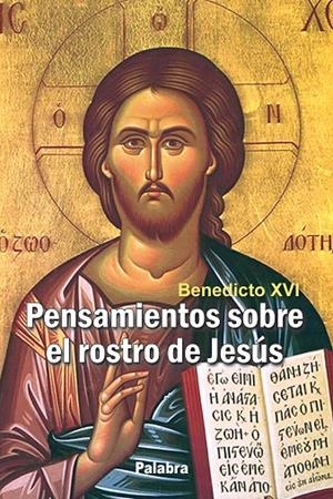 PENSAMIENTOS SOBRE EL ROSTRO DE JESÚS | 9788498405583 | BENEDICTO XVI