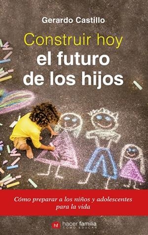 CONSTRUIR HOY EL FUTURO DE LOS HIJOS | 9788490613658 | CASTILLO CEBALLOS, GERARDO