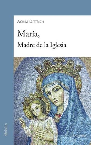 MARÍA, MADRE DE LA IGLESIA | 9788490617106 | DITTRICH, ACHIM