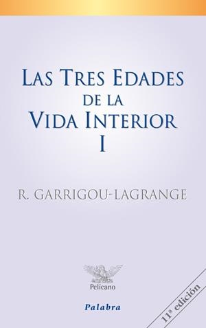 TRES EDADES DE LA VIDA INTERIOR (TOMO I), LAS | 9788482390475 | GARRIGOU-LAGRANGE, REGINALD
