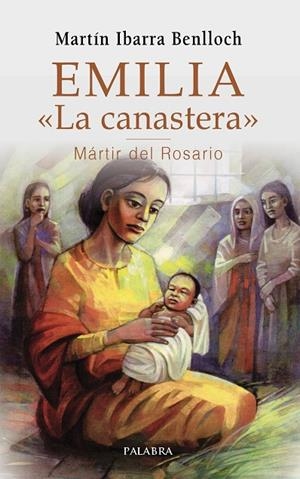 EMILIA «LA CANASTERA», MÁRTIR DEL ROSARIO | 9788490615355 | IBARRA BENLLOCH, MARTÍN