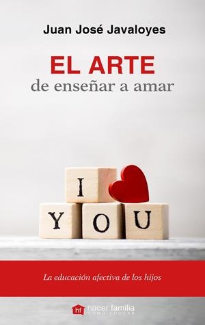 ARTE DE ENSEÑAR A AMAR, EL | 9788490613382 | JAVALOYES SOTO, JUAN JOSÉ