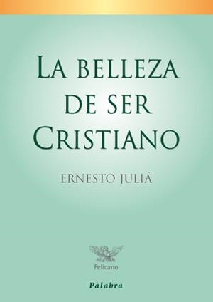 BELLEZA DE SER CRISTIANO, LA | 9788498402124 | JULIÁ DÍAZ, ERNESTO