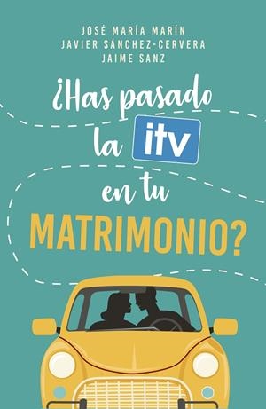 ¿HAS PASADO LA ITV EN TU MATRIMONIO? | 9788490618752 | MARÍN, JOSÉ MARÍA / SÁNCHEZ-CERVERA, JAVIER / SANZ, JAIME