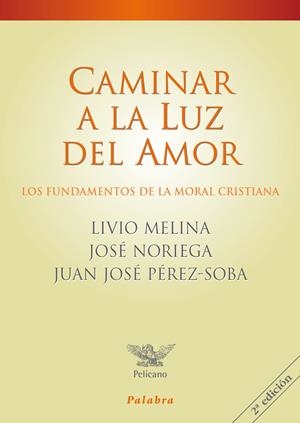 CAMINAR A LA LUZ DEL AMOR | 9788498403534 | MELINA, LIVIO / NORIEGA, JOSÉ / PÉREZ-SOBA, JUAN JOSÉ