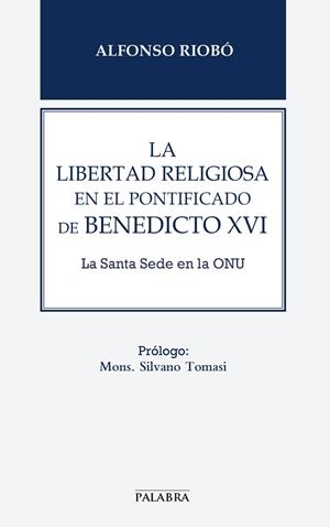 LIBERTAD RELIGIOSA EN EL PONTIFICADO DE BENEDICTO XVI, LA | 9788498408171 | RIOBÓ SERVÁN, ALFONSO