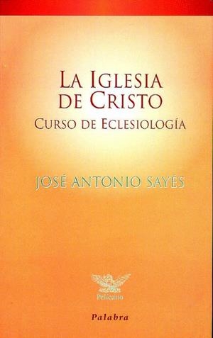 IGLESIA DE CRISTO, LA | 9788482393414 | SAYÉS, JOSÉ ANTONIO