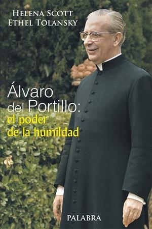 ÁLVARO DEL PORTILLO: EL PODER DE LA HUMILDAD | 9788490610367 | SCOTT, HELENA / TOLANSKY, ETHEL