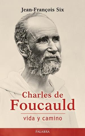 CHARLES DE FOUCAULD, VIDA Y CAMINO | 9788490614860 | SIX, JEAN FRANCOIS