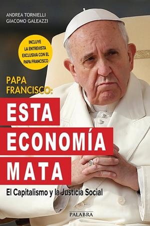 PAPA FRANCISCO: ESTA ECONOMÍA MATA | 9788490612620 | TORNIELLI, ANDREA / GALEAZZI, GIACOMO