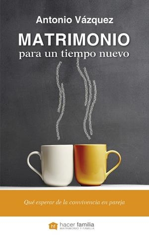 MATRIMONIO PARA UN TIEMPO NUEVO | 9788490610923 | VÁZQUEZ GALIANO, ANTONIO