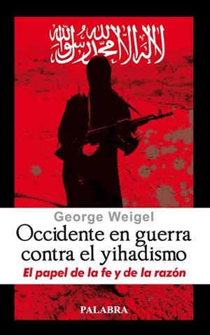 OCCIDENTE EN GUERRA CONTRA EL YIHADISMO | 9788498402490 | WEIGEL, GEORGE