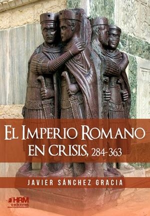 IMPERIO ROMANO EN CRISIS, 284-363, EL | 9788417859213 | SÁNCHEZ GRACIA, JAVIER