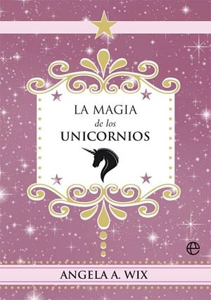 MAGIA DE LOS UNICORNIOS, LA | 9788491648635 | WIX, ANGELA A.