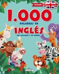 1000 PALABRAS EN INGLES, LOS ANIMALES Y SU MUNDO | 9788490372531