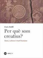 PER QUÈ SOM CREATIUS? GENS, CULTURA I MENT HUMANA | 9788491683513 | BUFILL, ENRIC