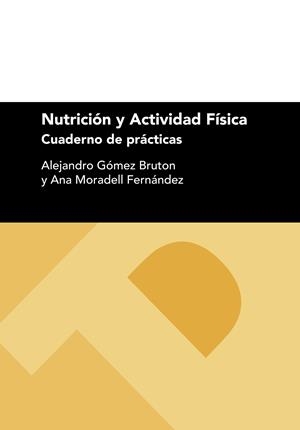 NUTRICIÓN Y ACTIVIDAD FÍSICA | 9788413400877 | GÓMEZ BRUTON, ALEJANDRO / MORADELL FERNÁNDEZ, ANA