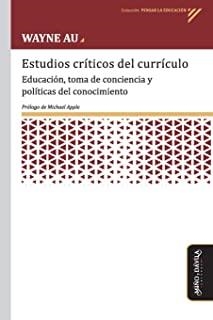 ESTUDIOS CRÍTICOS DEL CURRÍCULO. EDUCACIÓN, TOMA DE CONCIENCIA Y POLÍTICAS DEL CONOCIMIENTO | 9788418095269 | AU, WAYNE