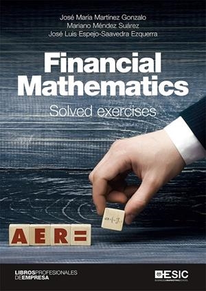 FINANCIAL MATHEMATICS. SOLVED EXERCISES | 9788417914769 | MARTÍNEZ GONZALO, JOSÉ MARÍA / MÉNDEZ SUÁREZ, MARIANO / ESPEJO-SAAVEDRA EZQUERRA, JOSÉ LUIS