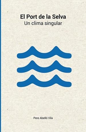 PORT DE LA SELVA, EL. UN CLIMA SINGULAR | 9788492789511 | ABELLÓ I VILA, PERE
