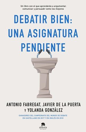 DEBATIR BIEN : UNA ASIGNATURA PENDIENTE | 9788413440217 | FABREGAT MARIANINI, ANTONIO / GONZÁLEZ, YOLANDA / PUERTA CRESIS, JAVIER DE LA