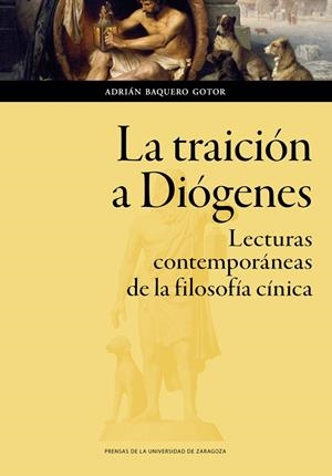 TRAICIÓN A DIÓGENES, LA. LECTURAS CONTEMPORÁNEAS DE LA FILOSOFÍA | 9788413401126 | BAQUERO GOTOR, ADRIÁN