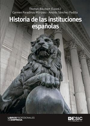 HISTORIA DE LAS INSTITUCIONES ESPAÑOLAS | 9788417914677 | BAUMERT, THOMAS/PARADINAS MÁRQUEZ, CARMEN/SÁNCHEZ PADILLA, ANDRÉS
