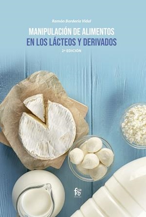 MANIPULACIÓN DE ALIMENTOS EN LOS LÁCTEOS  Y DERIVADOS (2 ED.) | 9788413239910 | BORDERIA VIDAL, RAMON